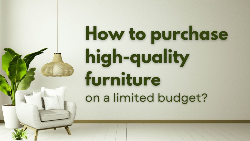 How to purchase highquality furniture on a limited budget? Vidifurniture